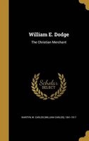 William E. Dodge - The Christian Merchant (Hardcover) - W Carlos William Carlos 1841 Martyn Photo