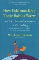 How Eskimos Keep Their Babies Warm - And Other Adventures in Parenting (from Argentina to Tanzania and Everywhere in Between) (Paperback, New) - Mei Ling Hopgood Photo