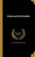Alaska and the Klondike (Hardcover) - John Scudder B 1853 McLain Photo