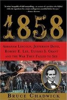 1858 - Abraham Lincoln, Jefferson Davis, Robert E. Lee, Ulysses S. Grant and the War They Failed to See (Paperback) - Bruce Chadwick Photo