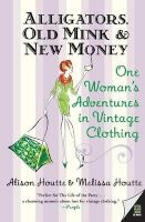 Alligators, Old Mink & New Money - One Woman's Adventures in Vintage Clothing (Paperback) - Alison Houtte Photo
