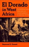 El Dorado in West Africa - Gold-mining Frontier, African Labor and Colonial Capitalism in the Gold Coast, 1875-1900 (Paperback, New edition) - Raymond E Dumett Photo