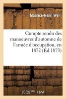 Compte Rendu Des Manoeuvres D'Automne de L'Armee D'Occupation, En 1872 (French, Paperback) - Weil M H Photo