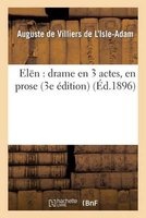 Elen - Drame En 3 Actes, En Prose (3e Edition) (French, Paperback) - Auguste De Villiers De L Isle Adam Photo