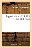 Rapport Officiel A L'Honorable E. M. Stanton, 22 Juillet 1865 (French, Paperback) - Ulysses Simpson Grant Photo