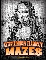 Entertainingly Elaborate Mazes - Thirty-One Eye-Popping Mazes with Solutions! (Paperback) - Scott C Cummins Photo