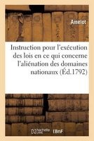 Instruction Pour L'Execution Des Lois Des 6 Juillet, 25 Aout, 11 Et 13 Septembre 1792, L'Alienation (French, Paperback) - Amelot Photo