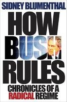 How Bush Rules - Chronicles of a Radical Regime (Hardcover) - Sidney Blumenthal Photo