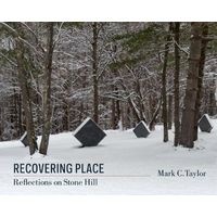 Recovering Place - Reflections on Stone Hill (Hardcover) - Mark C Taylor Photo