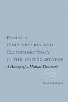 Female Circumcision and Clitoridectomy in the United States - A History of a Medical Treatment (Hardcover) - Sarah B Rodriguez Photo