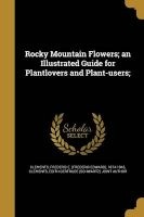 Rocky Mountain Flowers; An Illustrated Guide for Plantlovers and Plant-Users; (Paperback) - Frederic E Frederic Edward Clements Photo