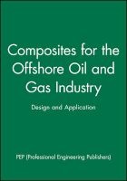 Composites for the Offshore Oil and Gas Industry - Design and Application (Hardcover) - Pep Professional Engineering Publishers Photo