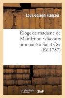 Eloge de Madame de Maintenon: Discours Prononce a Saint-Cyr, Le Second Jour de La Fete Seculaire - , En 1786 (French, Paperback) - Francois L J Photo