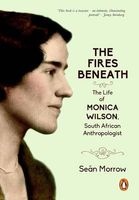 The Fires Beneath - The Life Of Monica Wilson, South African Anthropologist (Hardcover) - Sean Morrow Photo