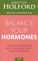 Balance Your Hormones - The Simple Drug-Free Way to Solve Women's Health Problems (Paperback, Revised, Update) - Patrick Holford Photo