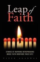 Leap of Faith - Stories of Inspiring Entrepreneurs Whose Faith Redefined Their Fate! (Paperback) - Vivek Agarwal Photo