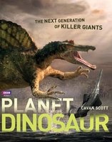 Planet Dinosaur - The Next Generation of Killer Giants (Hardcover) - Cavan Scott Photo