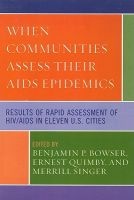 When Communities Assess Their AIDs Epidemics - Results of Rapid Assessment of HIV/AIDS in Eleven U.S. Cities (Paperback) - Benjamin P Bowser Photo