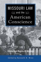 Missouri Law and the American Conscience - Historical Rights and Wrongs (Hardcover) - Kenneth H Winn Photo