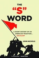The "S" Word - A Short History of an American Tradition - Socialism (Paperback) - John Nichols Photo