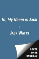 Hi, My Name Is Jack - One Man's Story of the Tumultuous Road to Sobriety (Paperback) - Jack Watts Photo
