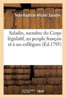 Saladin, Membre Du Corps Legislatif, Au Peuple Francais Et a Ses Collegues (French, Paperback) - Saladin J B M Photo