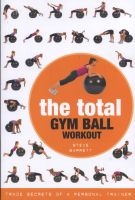 The Total Gym Ball Workout - Trade Secrets of a Personal Trainer (Paperback) - Steve Barrett Photo