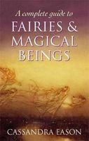 A Complete Guide to Fairies and Magical Beings (Paperback) - Cassandra Eason Photo