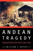 Andean Tragedy - Fighting the War of the Pacific, 1879-1884 (Paperback) - William F Sater Photo