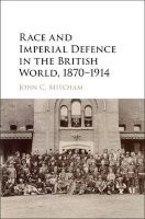 Race and Imperial Defence in the British World, 1870-1914 (Hardcover) - John C Mitcham Photo
