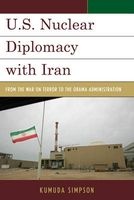 U.S. Nuclear Diplomacy with Iran - From the War on Terror to the Obama Administration (Hardcover) - Kumuda Simpson Photo