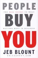 People Buy You - The Real Secret to What Matters Most in Business (Hardcover) - Jeb Blount Photo