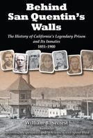 Behind San Quentin's Walls - The History of Californiaas Legendary Prison and Its Inmates, 1851-1900 (Paperback) - William B Secrest Photo