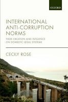 International Anti-Corruption Norms - Their Creation and Influence on Domestic Legal Systems (Hardcover) - Cecily Rose Photo