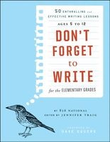 Don't Forget to Write for the Elementary Grades - 50 Enthralling and Effective Writing Lessons (Ages 5 to 12) (Paperback) - 826 National Photo