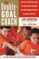 The Double-Goal Coach - Positive Coaching Tools For Honoring The Game And Developing Winners In Sports And Life (Paperback) - Jim Thompson Photo