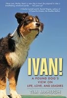 Ivan! - A Pound Dog's View on Life, Love, and Leashes (Hardcover) - Tim McHugh Photo
