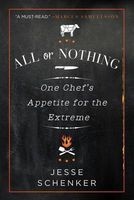 All or Nothing - One Chef's Appetite for the Extreme (Paperback) - Jesse Schenker Photo