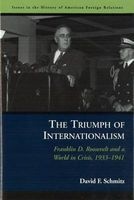 The Triumph of Internationalism - Franklin D. Roosevelt and a World in Crisis, 1933-1941 (Paperback) - David F Schmitz Photo