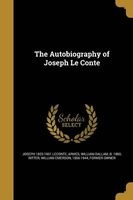 The Autobiography of Joseph Le Conte (Paperback) - Joseph 1823 1901 LeConte Photo