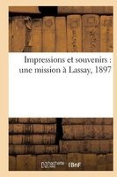 Impressions Et Souvenirs - Une Mission a Lassay, 1897 (French, Paperback) - Impr De E Grard Photo