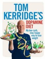 's Dopamine Diet - My Low Carb, High Flavour, Stay Happy Way to Lose Weight (Hardcover) - Tom Kerridge Photo