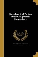 Some Imaginal Factors Influencing Verbal Expression .. (Paperback) - Esther Elizabeth 1880 Shaw Photo
