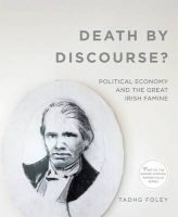 Death by Discourse?: Political Economy and the Great Irish Famine 2016 (Paperback) - Tadhg Foley Photo