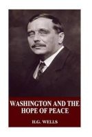 Washington and the Hope of Peace (Paperback) - H G Wells Photo