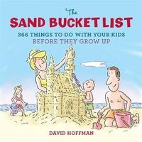 The Sand Bucket List - 366 Things to Do with Your Kids Before They Grow Up (Hardcover) - David Hoffman Photo