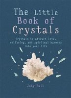 The Little Book of Crystals - Crystals to Attract Love, Wellbeing and Spiritual Harmony into Your Life (Paperback) - Judy A Hall Photo