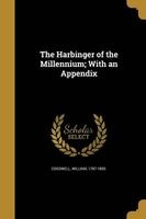The Harbinger of the Millennium; With an Appendix (Paperback) - William 1787 1850 Cogswell Photo