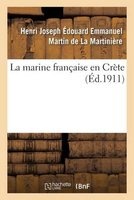 La Marine Francaise En Crete (French, Paperback) - Henri Joseph Edouard Emmanuel Martin De La Martiniere Photo