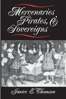 Mercenaries, Pirates and Sovereigns - State Building and Extraterritorial Violence in Early Modern Europe (Paperback, Revised) - Janice E Thomson Photo